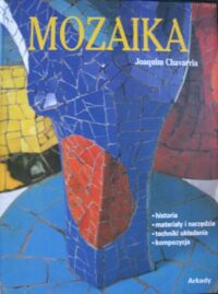 Miniatura okładki Chavarria Joaquim Mozaika *historia *materiały i narzędzia *techniki układania *kompozycja.