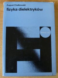 Miniatura okładki Chełkowski August Fizyka dielektryków. /Biblioteka Fizyki Tom 7/