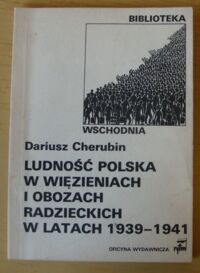 Zdjęcie nr 1 okładki Cherubin Dariusz Ludność polska w więzieniach i obozach radzieckich w latach 1939-1941. /Biblioteka Wschodnia/