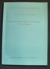 Miniatura okładki Chilczuk Micha l, Ciołkosz Andrzej Zastosowanie zdjęć lotniczych w geografii.