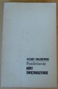 Miniatura okładki Chlebowski Cezary Pozdrówcie Góry Świętokrzyskie.