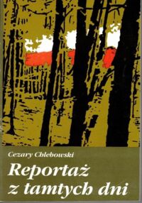 Miniatura okładki Chlebowski Cezary Reportaż z tamtych dni.