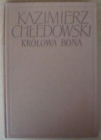 Miniatura okładki Chłędowski Kazimierz Królowa Bona.