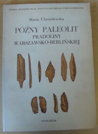 Zdjęcie nr 1 okładki Chmielewska Maria Późny paleolit pradoliny warszawsko-berlińskiej.