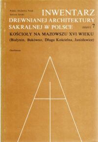 Miniatura okładki Chmielka-Załęska Wanda /oprac./ Inwentarz drewnianej architektury sakralnej w Polsce. Zeszyt 7. Kościoły na Mazowszu XVI wieku (Białynin, Bukówno, Długa Kościelna, Janisławice. /Źródła i Materiały do Dziejów Sztuki Polskiej. Tom XXI./