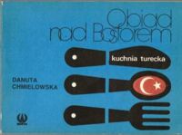 Miniatura okładki Chmielowska Danuta  Obiad nad Bosforem. Kuchnia turecka. /Kuchnie Różnych Narodów/
