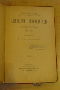 Zdjęcie nr 2 okładki Chmielowski Piotr Liberalizm i obskurantyzm na Litwie i Rusi (1815-1823). Z przedmową Bronisława Chlebowskiego.