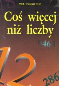 Miniatura okładki Cho Paul Yonggi Coś więcej niż liczby. 