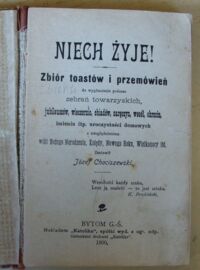 Zdjęcie nr 2 okładki Chociszewski Józef /zestawił/ Niech żyje! Zbiór toastów i przemówień do wygłaszania podczas zebrań towarzyskich, jubileuszów, wieczornic, obiadów, zaręczyn, wesół, chrzcin, imienin itp. uroczystości domowych z uwzględnieniem wilii Bożego Narodzenia, Kolędy, Nowego Roku, Wielkanocy itd.