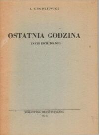 Miniatura okładki Chodkiewicz K. Ostatnia godzina. Zarys eschatologii.