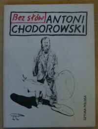 Miniatura okładki Chodorowski Antoni Bez słów.
