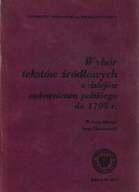 Miniatura okładki Chodorowski Jerzy /wyboru dok./ Wybór tekstów źródłowych z dziejów sądownictwa polskiego do 1795r.