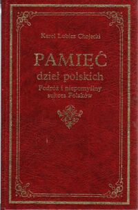 Miniatura okładki Chojecki Lubicz Karol Pamięć dzieł polskich. Podróż i niepomyślny sukces Polaków. Na podstawie pierwodruku z 1789 roku wydali oraz przypisami i komentarzami opatrzyli Antoni Kuczyński i Zbigniew J.Wójcik.