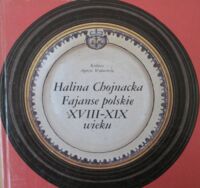 Miniatura okładki Chojnacka Halina Fajanse polskie XVIII-XIX wieku.