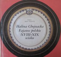 Zdjęcie nr 1 okładki Chojnacka Halina Fajanse polskie XVIII-XIX wieku.