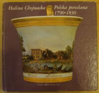 Miniatura okładki Chojnacka Halina Polska porcelana 1790-1830.
