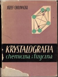 Miniatura okładki Chojnacki Józef Krystalografia chemiczna i fizyczna.