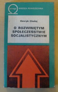 Zdjęcie nr 1 okładki Chołaj Henryk O rozwiniętym społeczeństwie socjalistycznym. 
