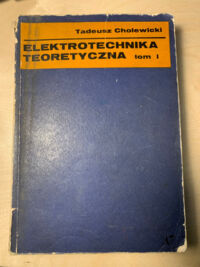 Zdjęcie nr 1 okładki Cholewicki Tadeusz Elektrotechnika teoretyczna. Tom I/II. 