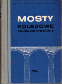 Miniatura okładki Cholewo Jan, Sznurowski Mieczysław Mosty kolejowe i fundamentowanie.