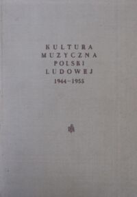 Miniatura okładki Chomiński Józef M., Lissa Zofia /red./ Kultura muzyczna Polski Ludowej 1944-1955.