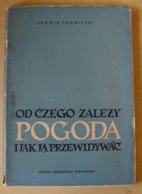 Miniatura okładki Chomiński Ludwik Od czego zależy pogoda i jak ją przewidywać.