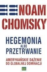 Miniatura okładki Chomsky Noam Hegemonia albo przetrwanie. Amerykańskie dążenie do globalnej dominacji. 