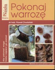 Zdjęcie nr 1 okładki Chorbiński Paweł Pokonaj warrozę. /Biblioteczka pszczelarza z pasją/