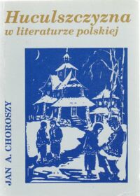Miniatura okładki Choroszy Jan A. Huculszczyzna w literaturze polskiej.