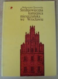 Miniatura okładki Chorowska Małgorzata Średniowieczna kamienica mieszczańska we Wrocławiu.