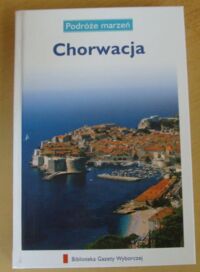 Zdjęcie nr 1 okładki  Chorwacja. /Podróże Marzeń. Tom 4/