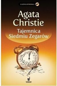 Miniatura okładki Christie Agatha Tajemnica Siedmiu Zegarów. /Klasyka Kryminału/