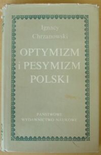 Zdjęcie nr 1 okładki Chrzanowski Ignacy Optymizm i pesymizm polski. Studia z historii kultury.