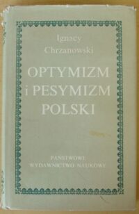 Miniatura okładki Chrzanowski Ignacy Optymizm i pesymizm polski. Studia z historii kultury.