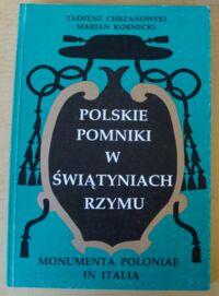 Miniatura okładki Chrzanowski Tadeusz, Kornecki Marian Polskie pomniki w świątyniach Rzymu. Monumenta Poloniae in Italia.