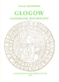 Miniatura okładki Chutkowski Janusz Głogów. Informator historyczny.