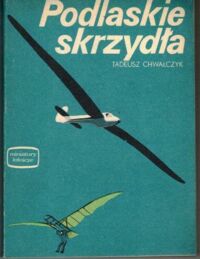 Miniatura okładki Chwałczyk Tadeusz Podlaskie skrzydła. /Miniatury Lotnicze. Zeszyt XLVII/