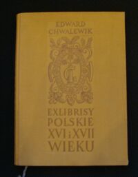 Zdjęcie nr 1 okładki Chwalewik Edward Exlibrisy polskie szesnastego i siedemnastego wieku.