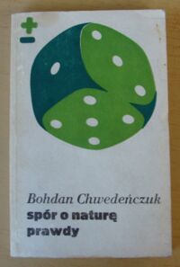 Zdjęcie nr 1 okładki Chwedeńczuk Bohdan Spór o naturę prawdy. /Biblioteka Myśli Współczesnej/