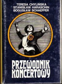 Zdjęcie nr 1 okładki Chylińska Teresa, Haraschin Stanisław, Schaffer Bogusław Przewodnik koncertowy.