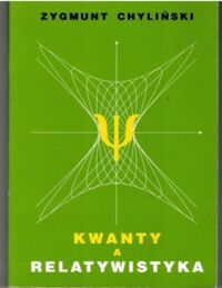Zdjęcie nr 1 okładki Chyliński Zygmunt Kwanty a relatywistyka czyli relacjonizm a racjonalizm.
