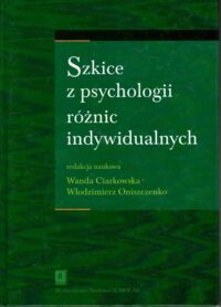 Miniatura okładki Ciarkowska Wanda, Oniszczenko Włodzimierz /red. nauk./ Szkice z psychologii różnic indywidualnych.