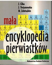 Miniatura okładki Ciba J. Trojanowska J. Zołotajkin M. Mała encyklopedia pierwiastków.