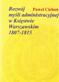 Miniatura okładki Cichoń Paweł Rozwój myśli administracyjnej w Księstwie Warszawskim 1807-1815.