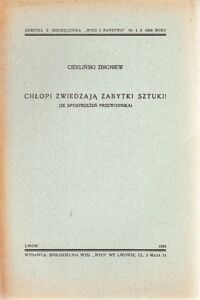 Miniatura okładki Ciekliński Zbigniew Chłopi zwiedzają zabytki sztuki! (Ze spostrzeżeń przewodnika). /Odbitka z miesięcznika "Wieś i państwo". Nr 4 z 1939 roku/