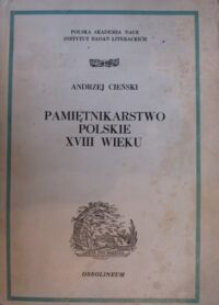 Miniatura okładki Cieński Andrzej Pamiętnikarstwo polskie XVIII wieku. /Studia z Okresu Oświecenia. Tom XVIII/