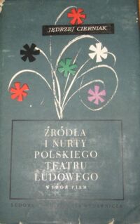 Miniatura okładki Cierniak Jędrzej Źródła i nurty polskiego teatru ludowego. Wybór pism, inscenizacji i listów.