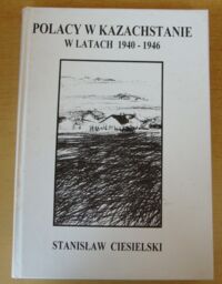 Miniatura okładki Ciesielski Stanisław Polacy w Kazachstanie 1940-1946. Zesłańcy lat wojny.