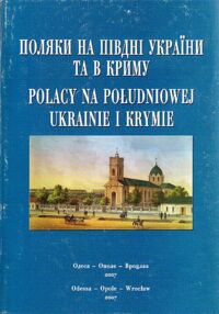 Miniatura okładki Ciesielski Tomasz, Czapiewski Edward, Kusznir Wiaczesław /red./ Polacy na południowej Ukrainie i Krymie.