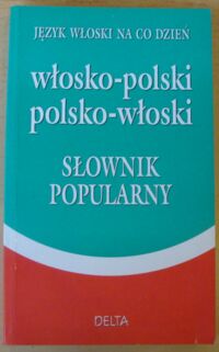 Zdjęcie nr 1 okładki Cieśla Hanna Włosko-polski polsko-włoski. Słownik popularny. Język włoski na co dzień.